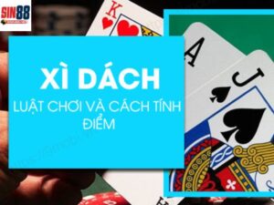 Hướng dẫn chơi xì dách sin88 đơn giản, dễ hiểu cho người mới