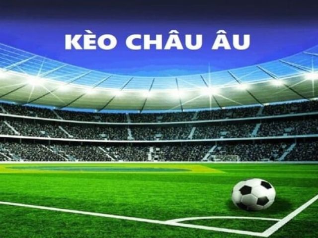 Kèo cá cược châu Âu