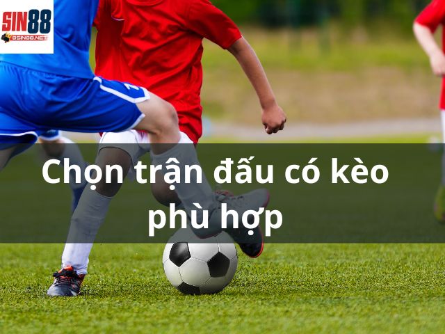 Chọn trận đấu có kèo phù hợp