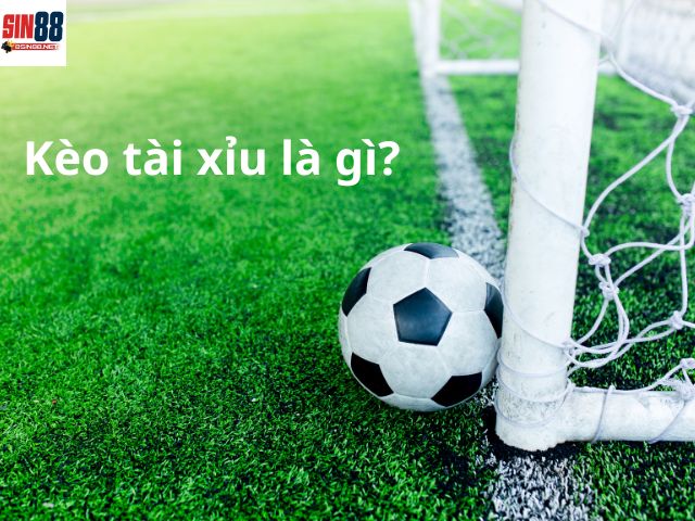 Kèo tài xỉu là gì?